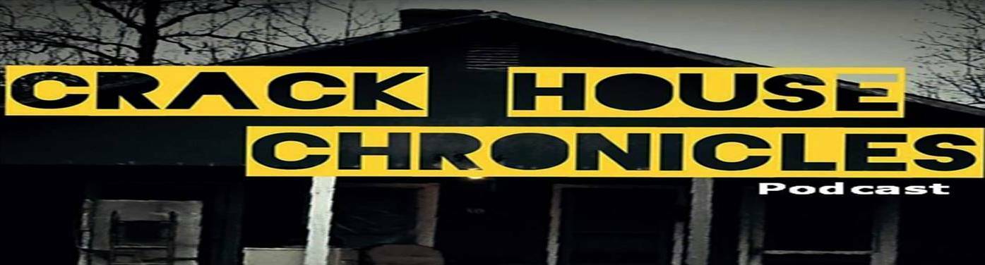 Crack House Chronicles