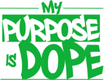 My Purpose Is Dope